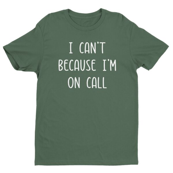 I Can’t Because I’m on Call | Funny Doctor and Nurse T-shirt