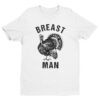 Breast Man | Funny Thanksgiving T-shirt
