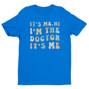 It’s Me Hi I’m The Doctor It’s Me | Funny Doctor T-shirt