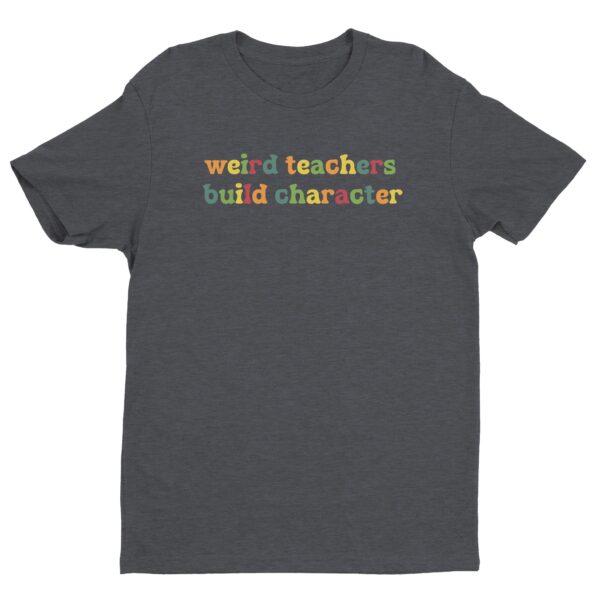 Weird Teachers Build Characters | Funny Teacher T-shirt