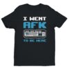 I Went AFK To Be Here | Funny Gaming T-shirt