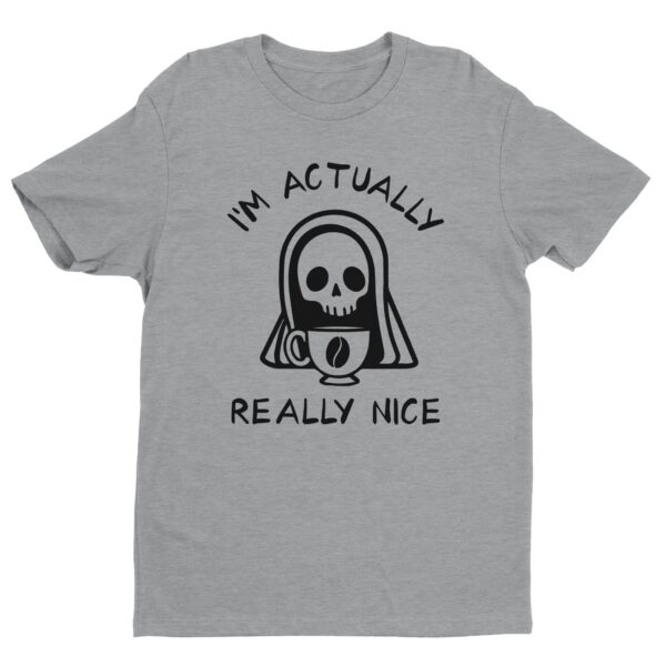 I’m Actually Really Nice | Grimm Reaper | Funny Halloween T-shirt