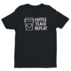 Coffee Teach Repeat | Cute Teacher T-shirt