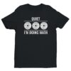 Quiet I’m Doing Math | Funny Gym and Fitness T-shirt