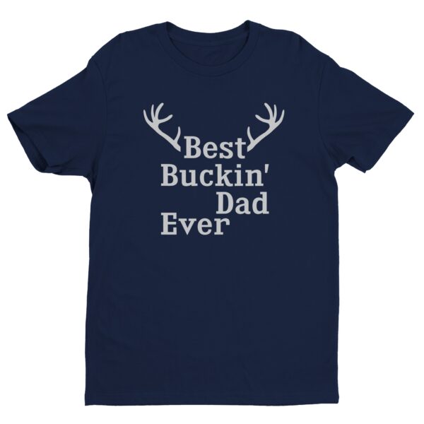 Best Buckin’ Dad Ever | Funny Hunting T-shirt
