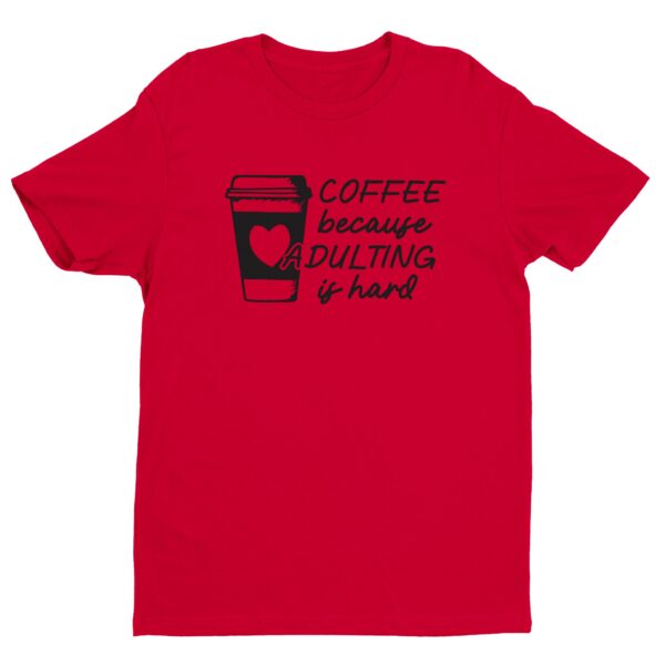 Coffee Because Adulting Is Hard | Funny Coffee T-shirt