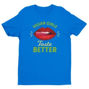 Vegan Girls Taste Better | Funny Vegan T-shirt