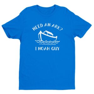 Noah’s Ark | Need An Ark? I Noah Guy | Funny Christian T-shirt