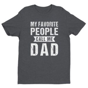 My Favorite People Call Me Dad | Funny Dad T-shirt