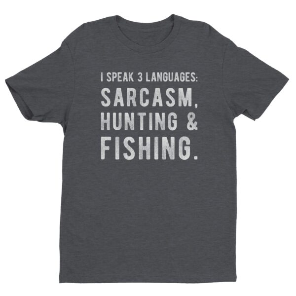 I Speak 3 Languages: Sarcasm, Hunting And Fishing | Funny Hunting T-shirt