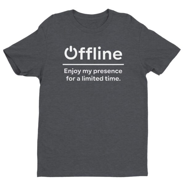 Offline | Enjoy My Presence For A Limited Time | Funny Gaming T-shirt