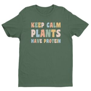 Keep Calm Plants Have Protein | Funny Vegan T-shirt