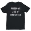 Awesome Like My Daughter | Funny Dad and Mom T-shirt