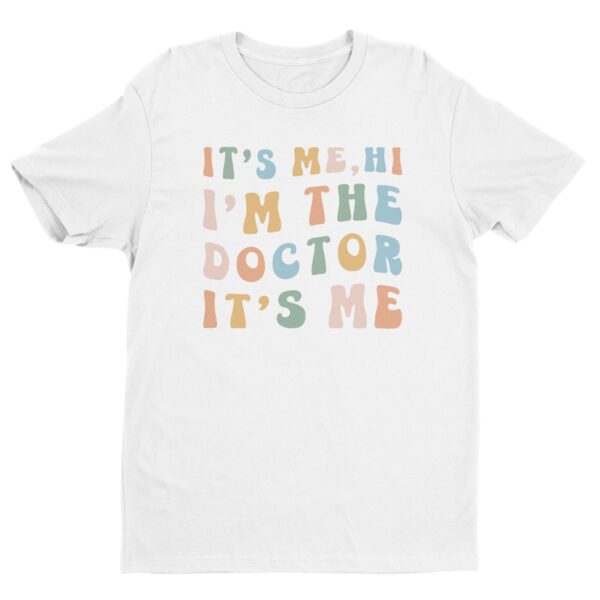 It’s Me Hi I’m The Doctor It’s Me | Funny Doctor T-shirt