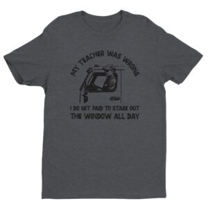My Teacher Was Wrong | Funny Truck Driver T-shirt