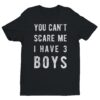 You Can’t Scare Me I Have 3 Boys | Funny Mom T-shirt