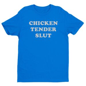 Chicken Tender Slut | Funny T-shirt