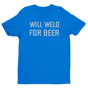 Will Weld for Beer | Funny Welder T-shirt