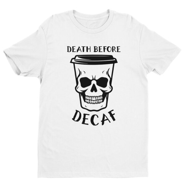 Death Before Decaf | Funny Coffee T-shirt