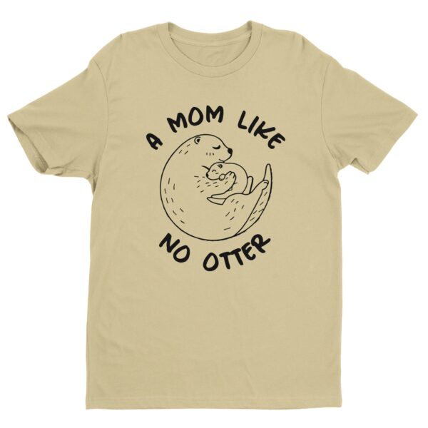 A Mom Like No Otter | Cute Mom T-shirt