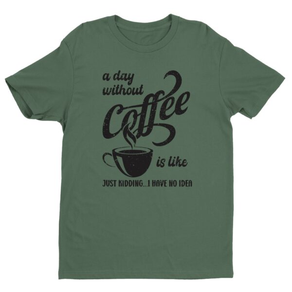 A Day Without Coffee is Like | Funny Coffee T-shirt