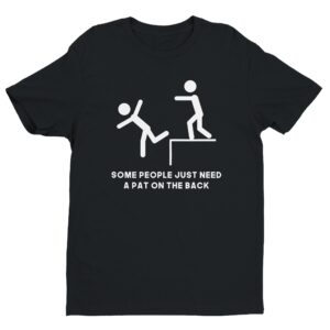 Some People Just Need a Pat on the Back | Funny Stick Man T-shirt