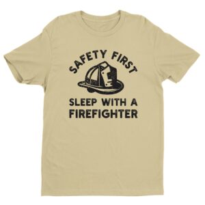 Safety First, Sleep with a Firefighter | Funny Firefighter T-shirt