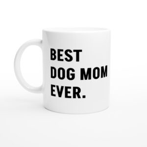 Best Dog Mom Ever | Funny Dog Owner Mug