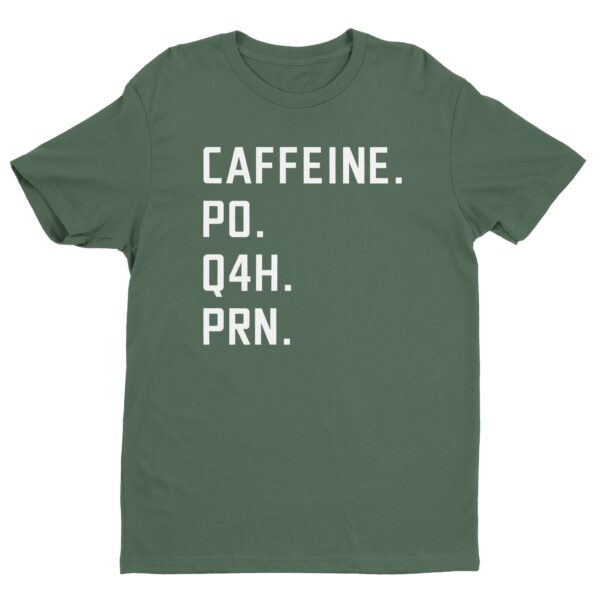Caffeine PO Q4H PRN | Funny Nurse T-shirt