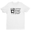 Coffee Because Adulting Is Hard | Funny Coffee T-shirt