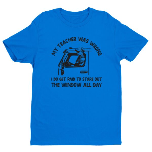 My Teacher Was Wrong | Funny Truck Driver T-shirt