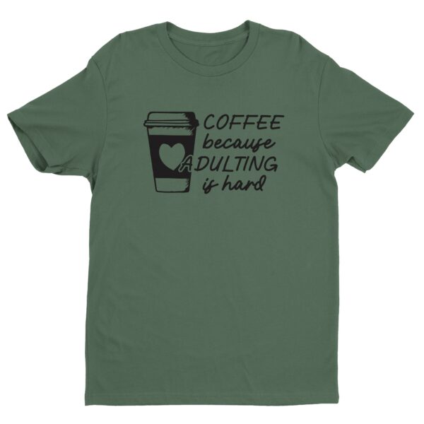 Coffee Because Adulting Is Hard | Funny Coffee T-shirt