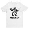 0% Mexican | Funny Cinco de Mayo T-shirt