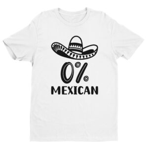 0% Mexican | Funny Cinco de Mayo T-shirt
