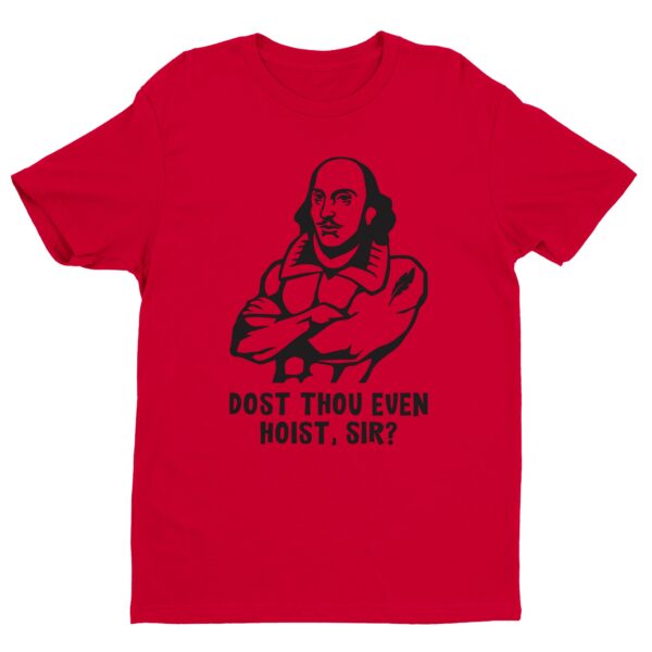 Shakespeare Weightlifting | Dost Thou Even Hoist Sir | Funny Gym and Fitness T-shirt