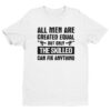All Men Are Created Equal But Only the Skilled Can Fix Anything | Funny Technician T-shirt