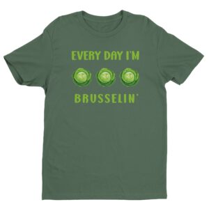 Every Day I’m Brusselin’ | Funny Gardening T-shirt