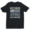 Not My Problem Anymore | Funny Retired Police T-shirt