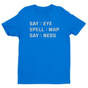 Say: Eye Spell: Map Say: Ness | Funny Joke T-shirt