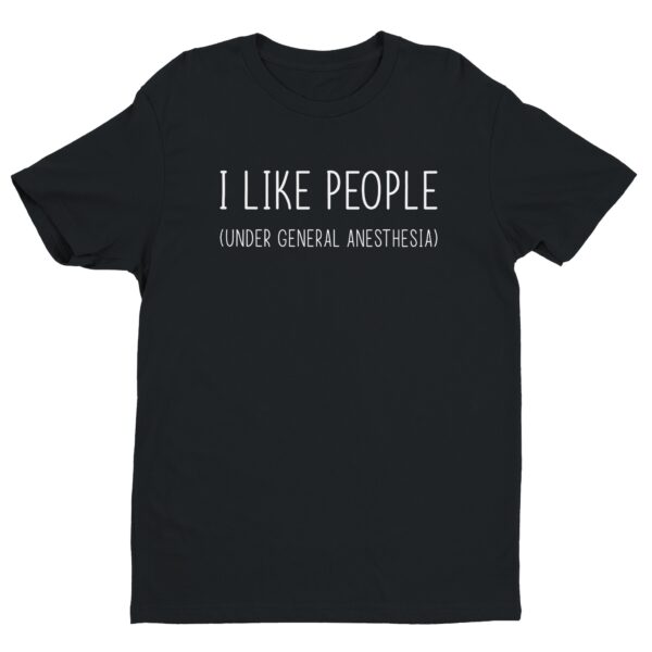 I Like People Under General Anesthesia | Funny Doctor and Nurse T-shirt