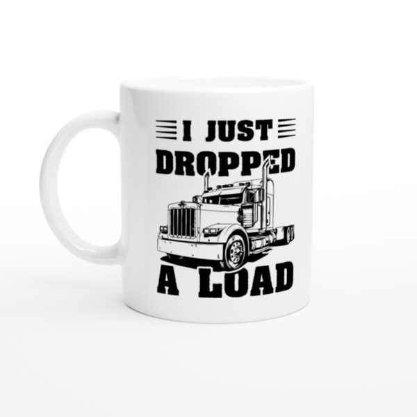 I Just Dropped a Load | Funny Truck Driver Mug