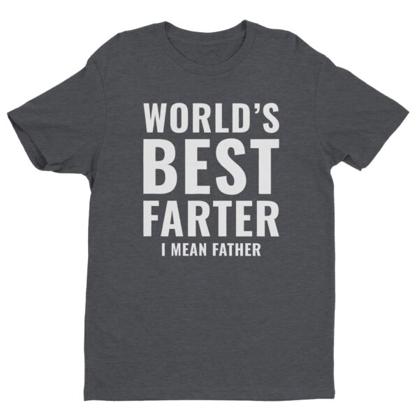 World’s Best Farter I Mean Father | Funny Dad T-shirt