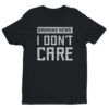 Breaking News: I Don’t Care | Funny T-shirt