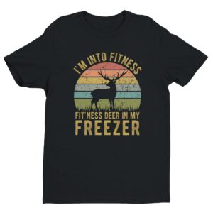 I’m Into Fitness Fit’ness Deer In My Freezer | Funny Hunting T-shirt