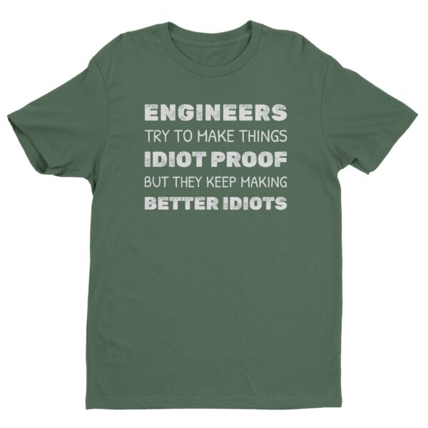 Engineers Try to Make Things Idiot-Proof but They Keep Making Better Idiots | Funny Engineer T-shirt