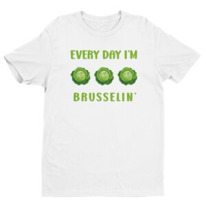 Every Day I’m Brusselin’ | Funny Gardening T-shirt