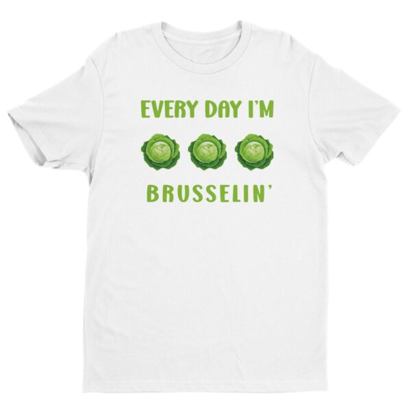 Every Day I’m Brusselin’ | Funny Gardening T-shirt