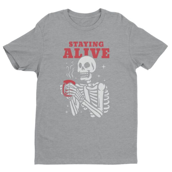 Staying Alive | Funny Skeleton Drinking Coffee T-shirt