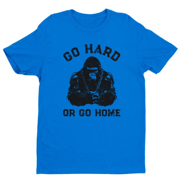 Go Hard or Go Home | Gym and Fitness T-shirt