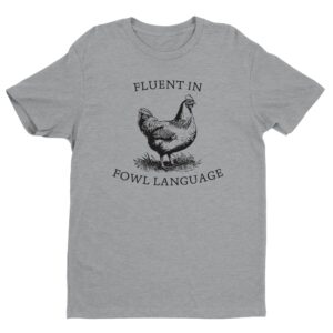 Fluent in Fowl Language | Funny Chicken T-shirt